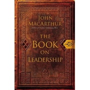 The Book on Leadership A Guide to Discovering the Characteristics of a True Leader Based on the Ministry of the Apostle, Paperback