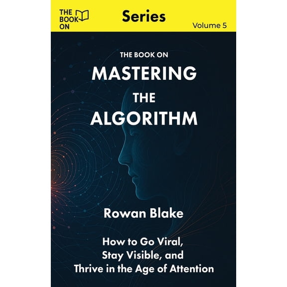 The Book on Mastering the Algorithm: How to Go Viral, Stay Visible, and Thrive in the Age of Attention, Book 5, (Paperback)