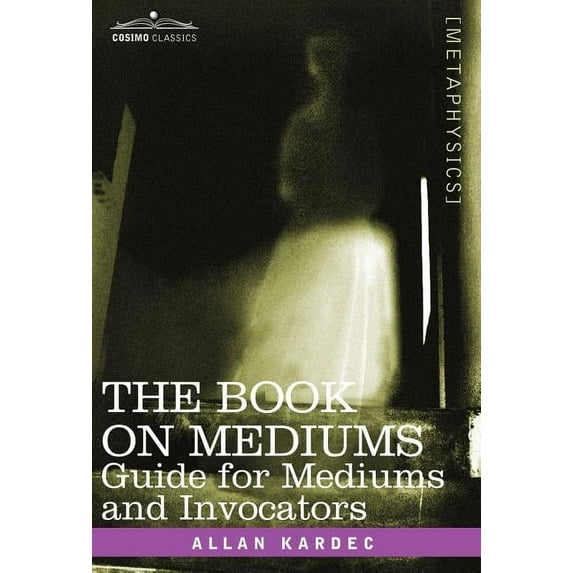 The Book on Mediums: Guide for Mediums and Invocators, (Hardcover)