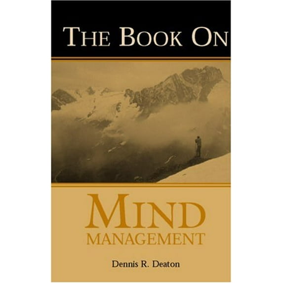 The Book on Mind Management (Paperback) by Dennis R Deaton, Cecily Markland