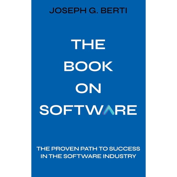 The Book on Software: The Proven Path to Success in the Software Industry, (Paperback)
