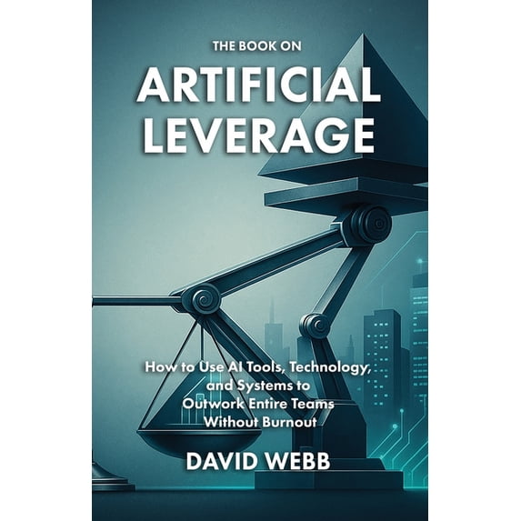 The Book on The Book On Artificial Leverage: How to Use Tools, Technology, and Systems to Outwork Entire Teams Without Burnout, Book 14, (Paperback)