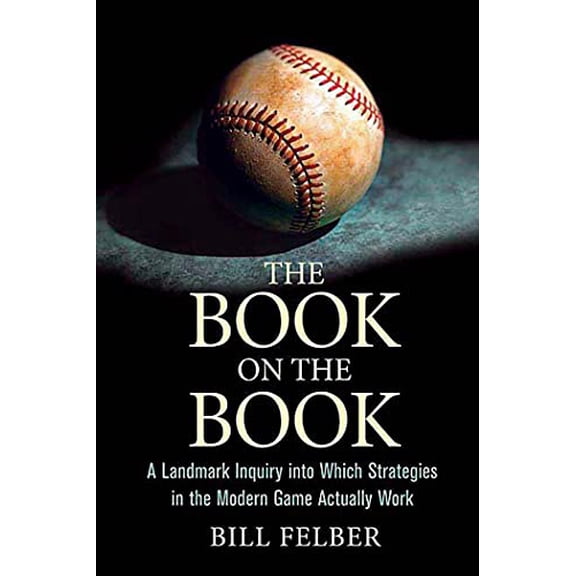 Pre-Owned The Book on the Book: A Landmark Inquiry Into Which Strategies in the Modern Game Actually Work (Paperback) 0312332653 9780312332655