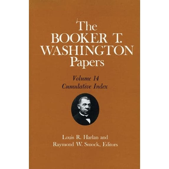 Pre-Owned The Booker T. Washington Papers, Vol. 14 Vol. 14 : Cumulative Index. Edited by Louis R. HARLAN and Raymond W. SMOCK 9780252015199 Used