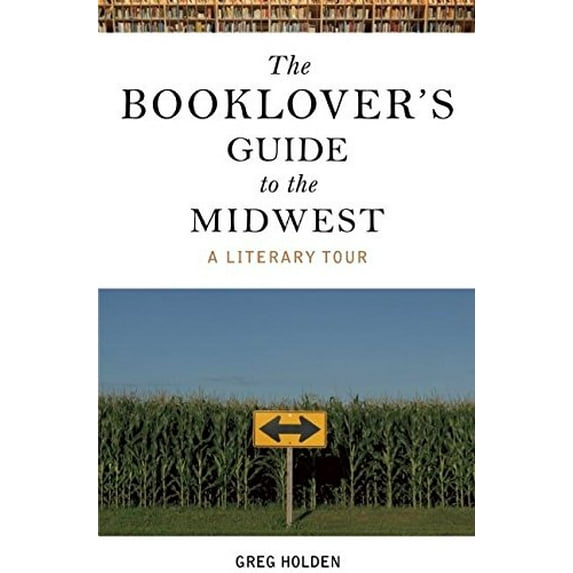 Pre-Owned The Booklover's Guide to the Midwest: A Literary Tour (Paperback) 1578603145 9781578603145