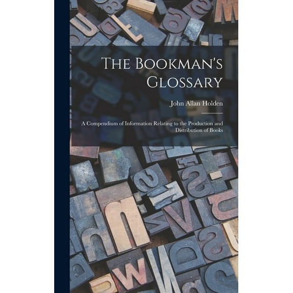 The Bookman's Glossary; a Compendium of Information Relating to the Production and Distribution of Books, (Hardcover)