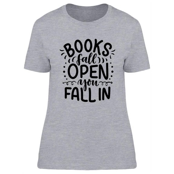 The Books Fall Open, You Fall In T-Shirt Women -Image by Shutterstock, Female Large