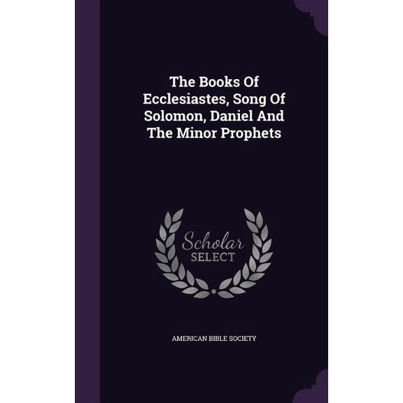 The Books Of Ecclesiastes, Song Of Solomon, Daniel And The Minor Prophets (Hardcover)