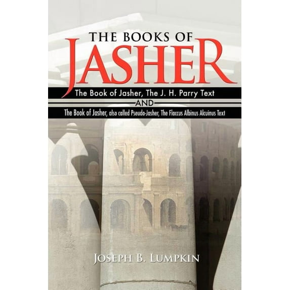The Books of Jasher: The Book of Jasher, The J. H. Parry Text And The Book of Jasher, also called (Paperback) by Joseph B Lumpkin