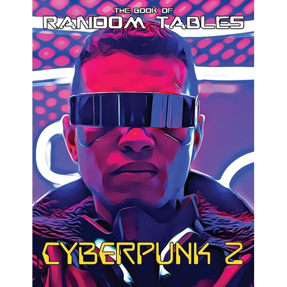 The Books of Random Tables The Book of Random Tables: Cyberpunk 2: 32 Random Tables for Tabletop Role-Playing Games, (Paperback)