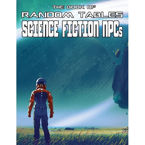 The Books of Random Tables The Book of Random Tables: Science Fiction NPCs: d100 Random Tables for Tabletop Role-Playing Games, (Paperback)