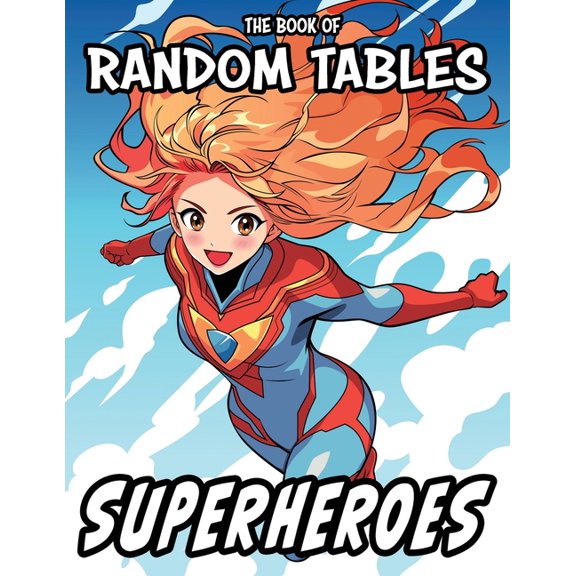 The Books of Random Tables The Book of Random Tables: Superheroes: 33 Random Tables for Tabletop Role-Playing Games, (Paperback)
