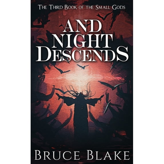 The Books of the Small Gods: And Night Descends: The Third Book in the Small Gods Epic Fantasy Series (Paperback)