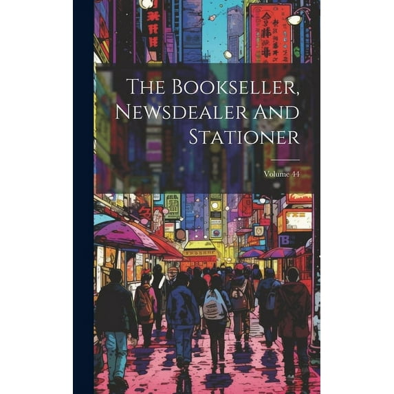 The Bookseller, Newsdealer And Stationer; Volume 44 (Hardcover)