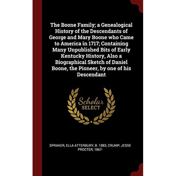 Pre-Owned The Boone Family; a Genealogical History of the Descendants of George and Mary Boone who Came to America in 1717; Containing Many Unpublished Bits of ... Boone, the Pioneer, by one Paperback