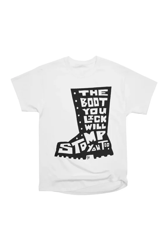 The Boot You Lick Will Stomp You Too T-Shirt Tee Gift For Him Merch For Her Apparel For Fr
