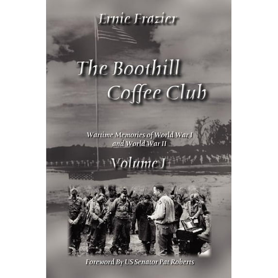 The Boothill Coffee Club Volume I: Wartime Memories of World War I and World War II (The Boothill Coffee Club, 1)