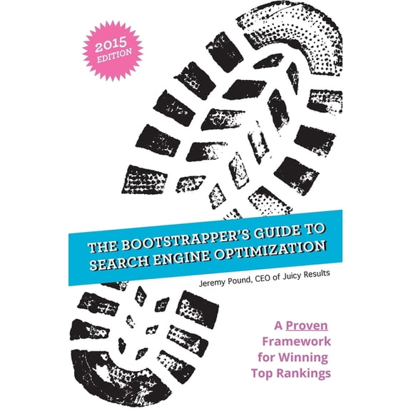 The Bootstrapper's Guide to SEO: A Proven Framework for Winning Top Rankings in Search Engines, (Paperback)