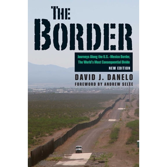 The Border: Journeys Along the U.S.-Mexico Border, the World's Most Consequential Divide, (Paperback)
