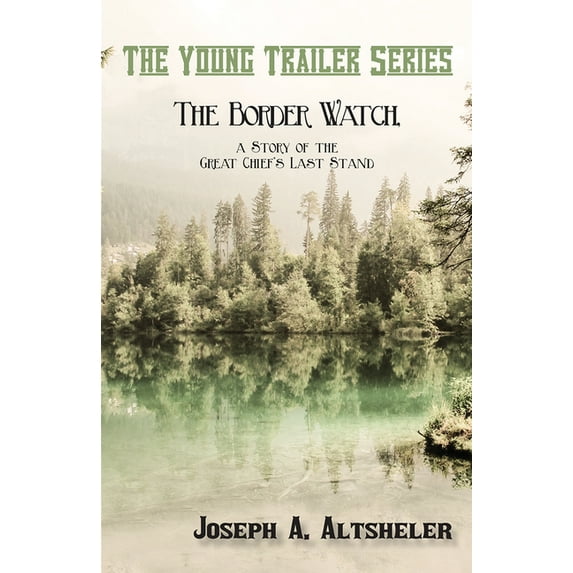Young Trailer The Border Watch, a Story of the Great Chief's Last Stand, (Paperback)
