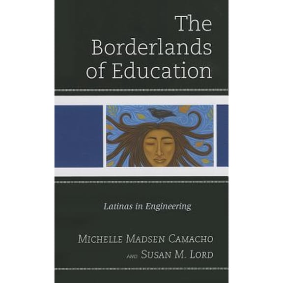 Pre-Owned The Borderlands of Education: Latinas in Engineering (Hardcover 9780739175583) by Michelle Madsen Camacho, Susan M. Lord