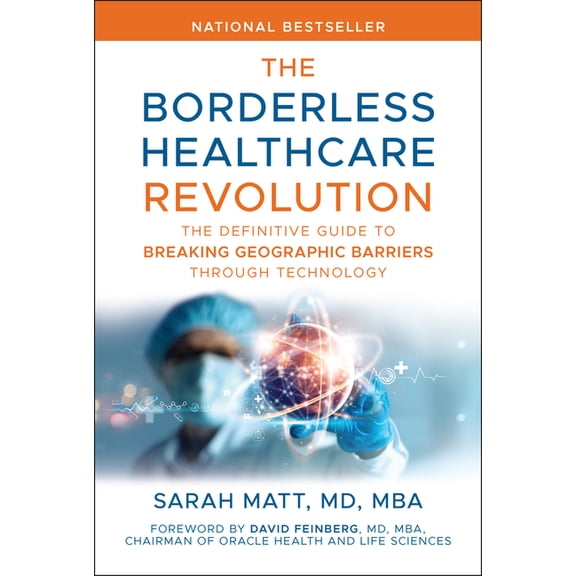 The Borderless Healthcare Revolution: The Definitive Guide to Breaking Geographic Barriers Through Technology, (Hardcover)