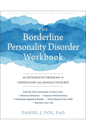 The Borderline Personality Disorder Workbook : An Integrative Program to Understand and Manage Your BPD (Paperback)