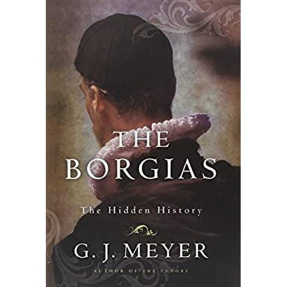 Pre-Owned The Borgias: The Hidden History (Hardcover) 0345526910 9780345526915