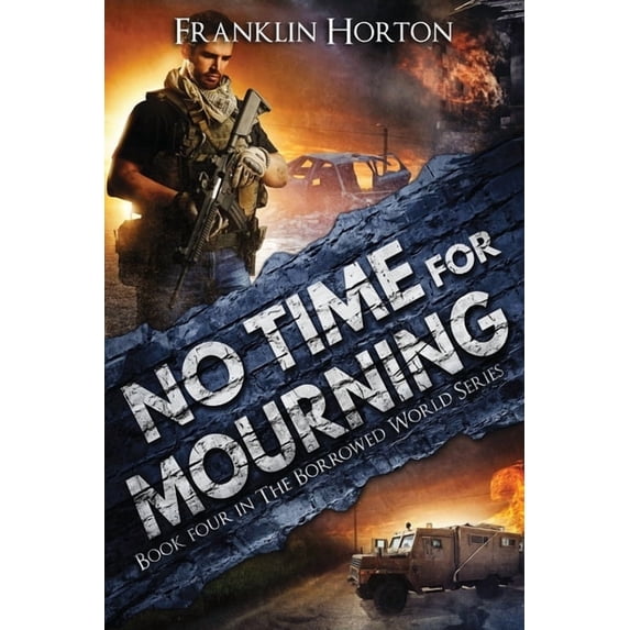 The Borrowed World No Time For Mourning: Book Four in The Borrowed World Series, Book 4, (Paperback)