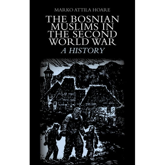 The Bosnian Muslims in the Second World War, (Hardcover)