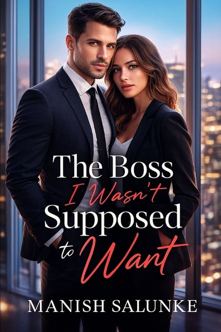 The Boss I Wasn't Supposed to Want: A Steamy Office Romance Between a Powerful CEO and the Woman He Was Never Meant to L, (Paperback)