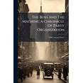 thumbnail image 1 of The Boss And The Machine; A Chronicle Of Party Organization (Paperback), 1 of 1