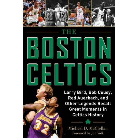 The Boston Celtics : Larry Bird, Bob Cousy, Red Auerbach, and Other Legends Recall Great Moments in Celtics History (Hardcover)