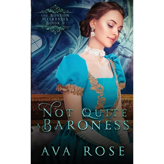 The Boston Heiresses Not Quite a Baroness: A Sweet Victorian Gothic Historical Romance, Book 2, (Paperback)