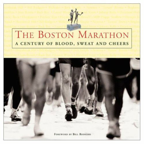 Pre-Owned The Boston Marathon: A Century of Blood, Sweat, and Cheers (Hardcover) 1572435437 9781572435438