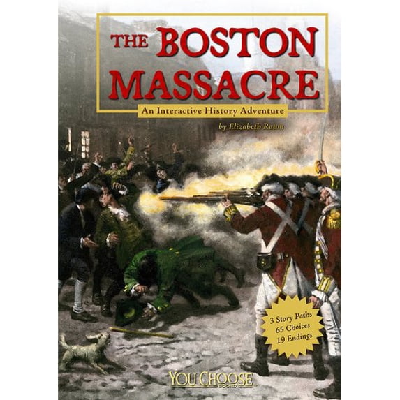 Pre-Owned The Boston Massacre: An Interactive History Adventure (You Choose: History) (Paperback) 1429634596 9781429634595