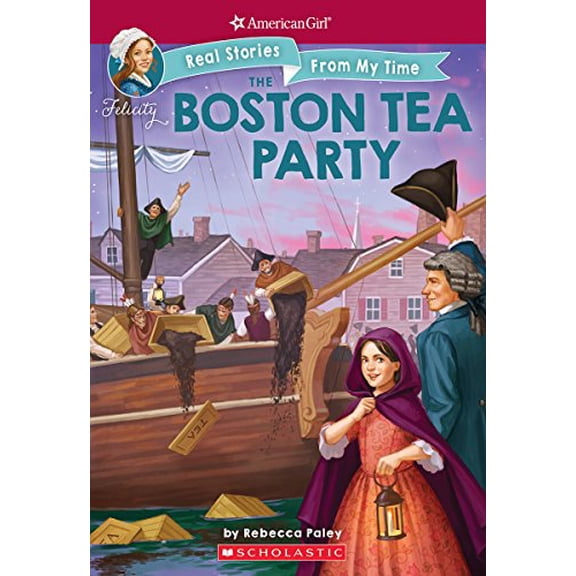 Pre-Owned The Boston Tea Party (American Girl: Real Stories from My Time), Volume 3 (Paperback) 1338148931 9781338148930