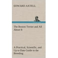 thumbnail image 1 of The Boston Terrier and All About It A Practical, Scientific, and Up to Date Guide to the Breeding of the American Dog, (Hardcover), 1 of 1