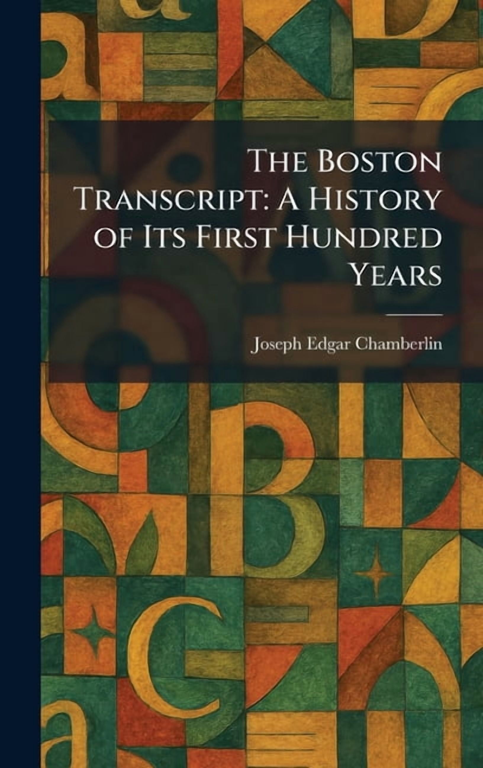 The Boston Transcript: A History of Its First Hundred Years, (Hardcover)