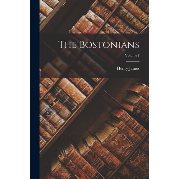 The Bostonians; Volume I (Paperback)