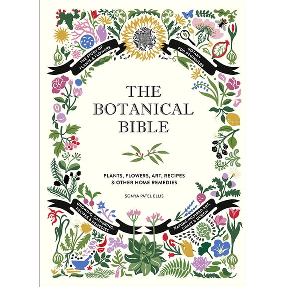 The Backyard Naturalist The Botanical Bible: Plants, Flowers, Art, Recipes & Other Home Uses, (Hardcover)