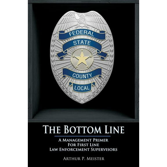 The Bottom Line - A management primer for first line law enforcement supervisors (Paperback)