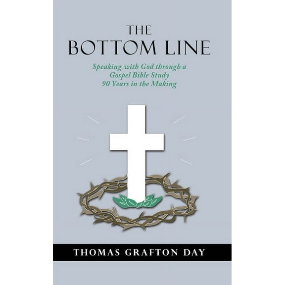 The Bottom Line: Speaking with God through a Gospel Bible Study 90 years in the Making, (Hardcover)