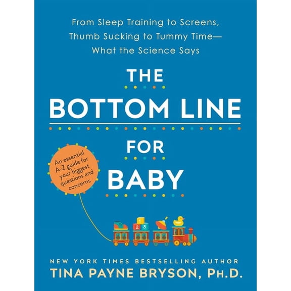 The Bottom Line for Baby: From Sleep Training to Screens, Thumb Sucking to Tummy Time--What the Science Says, (Paperback)