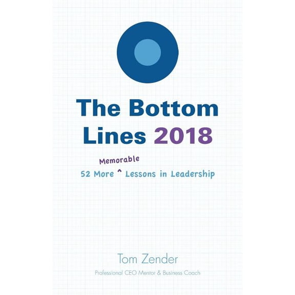 The Bottom Lines 2018: 52 More Memorable Lessons in Leadership