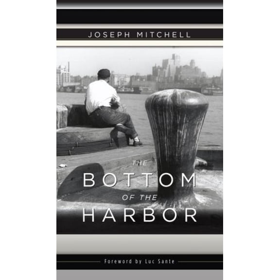 Pre-Owned The Bottom of the Harbor (Hardcover) by Joseph Mitchell, Luc Sante