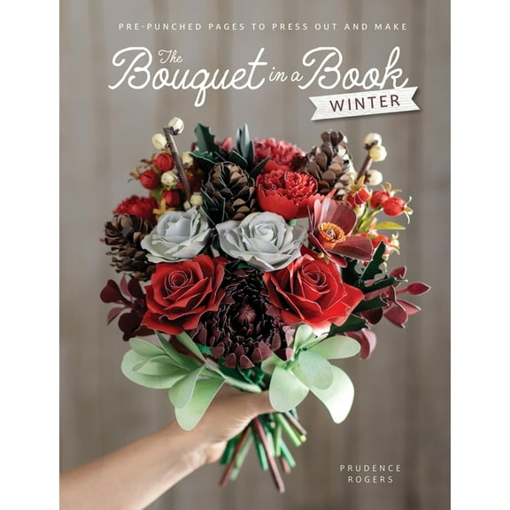 Bouquet in a Book The Bouquet in a Book: Winter: Pre-Punched Pages to Press Out and Make, Book 2, (Paperback)