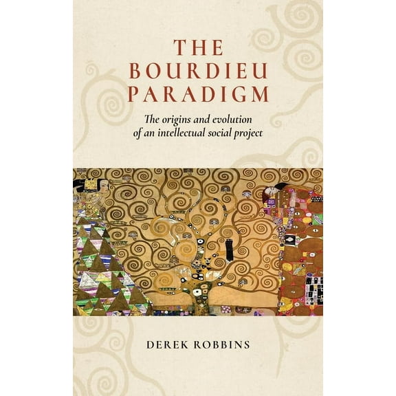 The Bourdieu Paradigm: The Origins and Evolution of an Intellectual Social Project, (Hardcover)