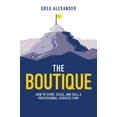 thumbnail image 1 of The Boutique: How to Start, Scale, and Sell a Professional Services Firm, (Hardcover), 1 of 1