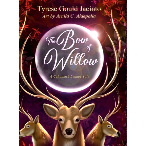 The Bow of Willow; A Cohanzick Lenape Tale: A Story of Resilience, Tradition, and Community, (Hardcover)